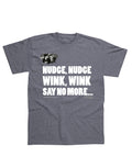 Monty Python nudge nudge wink wink graphic on a grey adult t-shirt.